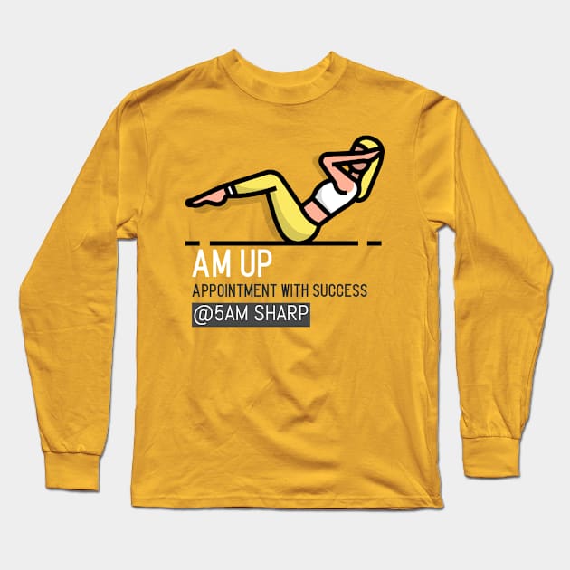 AM UP for 5AM WORK OUT Long Sleeve T-Shirt by ASanchezTi